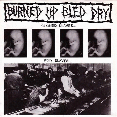 Burned Up Bled Dry : Cloned Slaves for Slaves